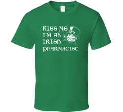 Kiss Me I M An Irish Pharmacist  St Patricks Day T Shirt
