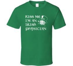 Kiss Me I M An Irish Physician  St Patricks Day T Shirt