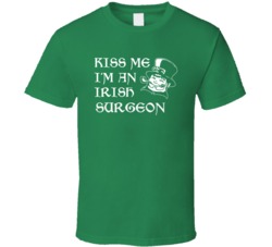 Kiss Me I M An Irish Surgeon  St Patricks Day T Shirt