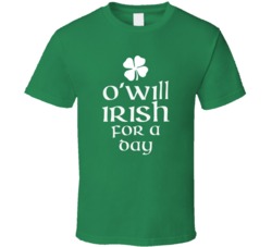 Will O Will Irish For A Day St Patrick Day T Shirt