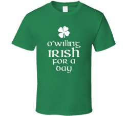 Willing O Willing Irish For A Day St Patrick Day T Shirt