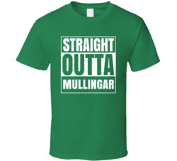 Mullingar City Town Ireland Irish St Patrick's Day Straight Outta Comp