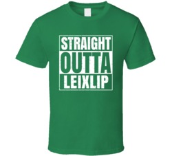 Leixlip City Town Ireland Irish St Patrick's Day Straight Outta Compto