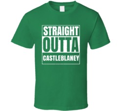 Castleblaney City Town Ireland Irish St Patrick's Day Straight Outta C