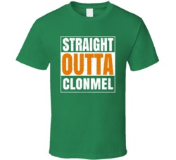 Clonmel City Town Irish Ireland St Patrick's Day Straight Outta Compto