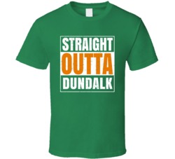 Dundalk City Town Irish Ireland St Patrick's Day Straight Outta Compto