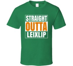 Leixlip City Town Irish Ireland St Patrick's Day Straight Outta Compto
