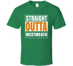 Westmeath City Town Irish Ireland St Patrick's Day Straight Outta Comp