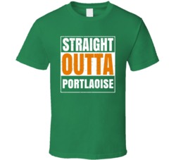 Portlaoise City Town Irish Ireland St Patrick's Day Straight Outta Com