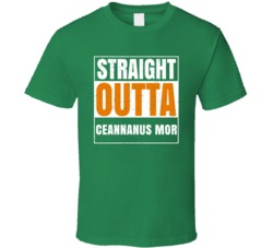 Ceannanus Mor City Town Irish Ireland St Patrick's Day Straight Outta 