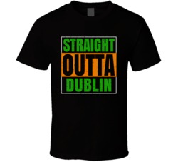 Dublin Town City Irish Ireland St Patrick's Day Straight Outta Compton