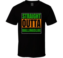 Ballinasloe Town City Irish Ireland St Patrick's Day Straight Outta Co