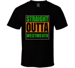 Westmeath Town City Irish Ireland St Patrick's Day Straight Outta Comp