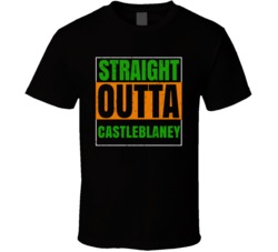 Castleblaney Town City Irish Ireland St Patrick's Day Straight Outta C