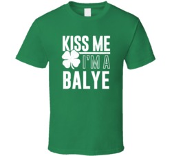 Balye Kiss Me Im Irish Parody Custom Last Name St Patricks Day T Shirt
