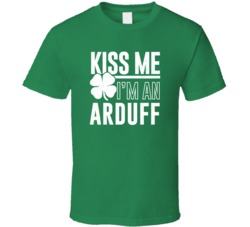 Arduff Kiss Me Im Irish Parody Custom Last Name St Patricks Day T Shir