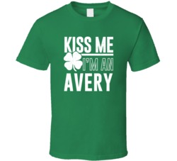 Avery Kiss Me Im Irish Parody Custom Last Name St Patricks Day T Shirt