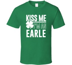 Earle Kiss Me Im Irish Parody Custom Last Name St Patricks Day T Shirt
