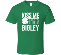 Bigley Kiss Me Im Irish Parody Custom Last Name St Patricks Day T Shir