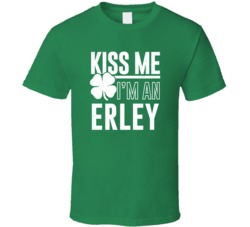 Erley Kiss Me Im Irish Parody Custom Last Name St Patricks Day T Shirt