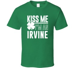 Irvine Kiss Me Im Irish Parody Custom Last Name St Patricks Day T Shir
