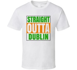 Dublin Town City Irish Ireland St Patrick's Straight Outta Compton T S