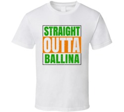 Ballina Town City Irish Ireland St Patrick's Straight Outta Compton T 