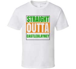 Castleblayney Town City Irish Ireland St Patrick's Straight Outta Comp