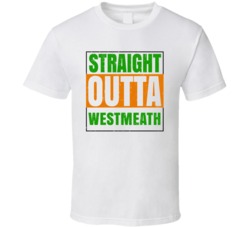 Westmeath Town City Irish Ireland St Patrick's Straight Outta Compton 