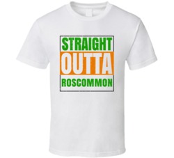 Roscommon Town City Irish Ireland St Patrick's Straight Outta Compton 