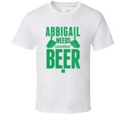 Abbigail Needs Another Beer Funny St Patricks Day Pub Bar Party Drinki