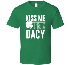 Dacy Kiss Me Im Irish Parody Custom Last Name St Patricks Day T Shirt