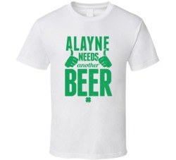 Alayne Needs Another Beer Funny St Patricks Day Pub Bar Party Drinking