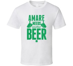 Amare Needs Another Beer Funny St Patricks Day Pub Bar Party Drinking 