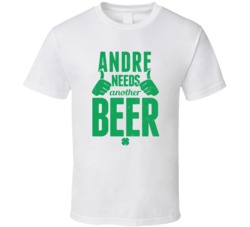 Andre Needs Another Beer Funny St Patricks Day Pub Bar Party Drinking 