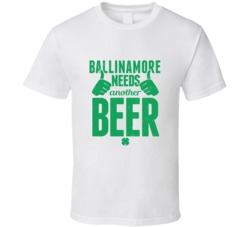 Ballinamore Needs Another Beer Funny St Patricks Day Pub Bar Party Dri