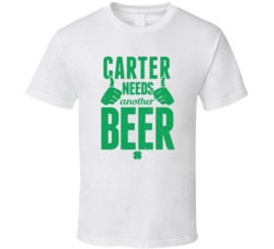 Carter Needs Another Beer Funny St Patricks Day Pub Bar Party Drinking