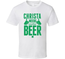 Christa Needs Another Beer Funny St Patricks Day Pub Bar Party Drinkin