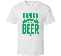 Danika Needs Another Beer Funny St Patricks Day Pub Bar Party Drinking