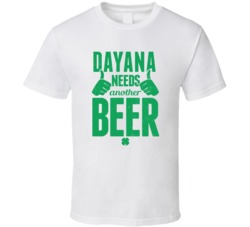 Dayana Needs Another Beer Funny St Patricks Day Pub Bar Party Drinking