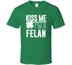 Felan Kiss Me Im Irish Parody Custom Last Name St Patricks Day T Shirt