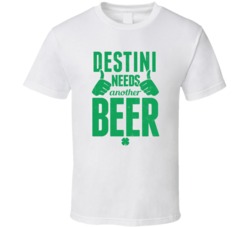 Destini Needs Another Beer Funny St Patricks Day Pub Bar Party Drinkin