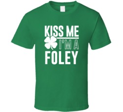 Foley Kiss Me Im Irish Parody Custom Last Name St Patricks Day T Shirt