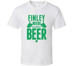 Finley Needs Another Beer Funny St Patricks Day Pub Bar Party Drinking