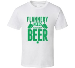 Flannery Needs Another Beer Funny St Patricks Day Pub Bar Party Drinki