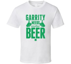 Garrity Needs Another Beer Funny St Patricks Day Pub Bar Party Drinkin