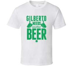 Gilberto Needs Another Beer Funny St Patricks Day Pub Bar Party Drinki