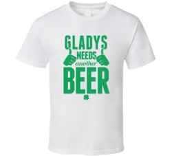 Gladys Needs Another Beer Funny St Patricks Day Pub Bar Party Drinking