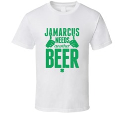 Jamarcus Needs Another Beer Funny St Patricks Day Pub Bar Party Drinki