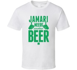 Jamari Needs Another Beer Funny St Patricks Day Pub Bar Party Drinking